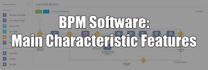 BPM Software: Main Characteristic Features