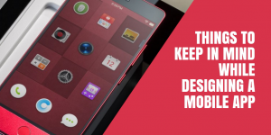 Things To Keep In Mind While Designing A Mobile App