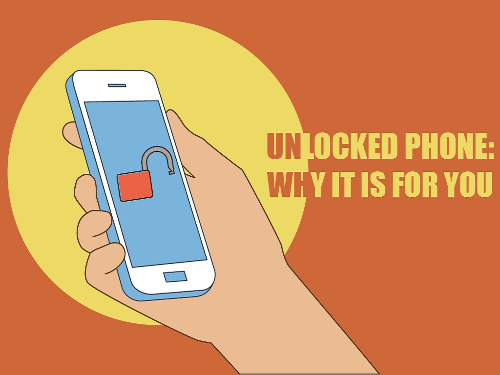 Unlocked Phone: Why It Is For You