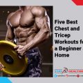 Five Best Chest and Tricep Workouts for a Beginner at Home