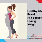 Healthy Life Bread- Is it Best for Losing Weight