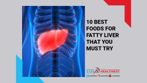 10 Best Foods for Fatty Liver that you must Try