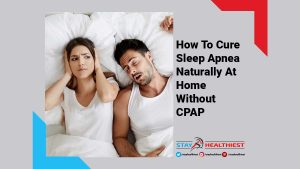 How To Cure Sleep Apnea Naturally At Home Without CPAP