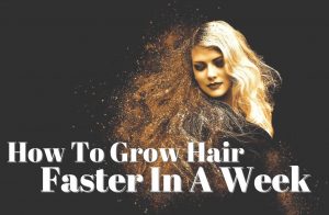 How To Grow Hair Faster In A Week