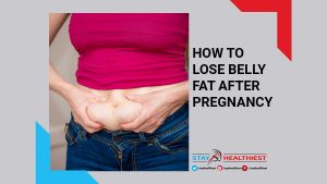 How to Lose Belly Fat After Pregnancy with Simple Guide