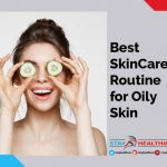 What is the Best Skin Care Routine for Oily Skin?